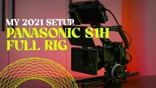 Panasonic S1H Camera Full Rig Setup - My Gear for 2021