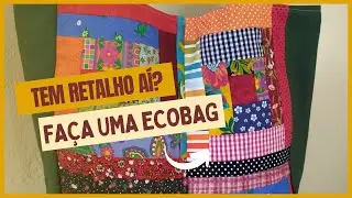 FAÇA SUA ECOBAG | Com muitos retalhos