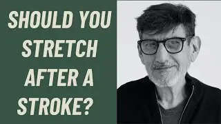 SHOULD YOU STRETCH AFTER A STROKE?