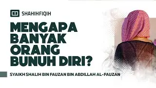 Mengapa Banyak Orang Bunuh D1r1? - Syaikh Shalih bin Fauzan bin Abdillah Al-Fauzan