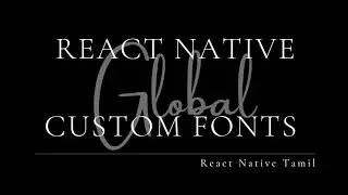 Global Custom Font in React Native. React Native Tamil PART 32