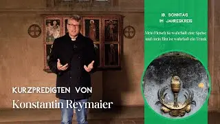 19. Sonntag im Jahreskreis - Kurzpredigten von Konstantin Reymaier