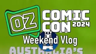 Oz Comic-Con Melbourne 2024 - Weekend Vlog