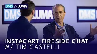 DMS by LUMA 2024: Instacart Fireside Chat w/ Tim Castelli