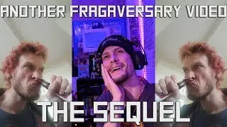 Another FRAGaversary video