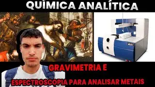 QUÍMICA ANALÍTICA | GRAVIMETRIA E ESPECTROSCOPIA |O PESO DOS PECADOS E A LUZ QUE REDIME!
