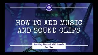 How to Add Music and Sound Clips to iMovie