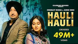 Hauli Hauli - Inderjit Nikku | Ginni Soni | Latest Punjabi Song | New Punjabi Songs 2023