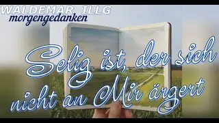 Selig ist, der sich nicht an Mir ärgert
