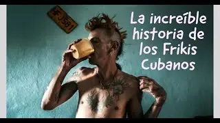 La increíble historia de los Frikis Cubanos