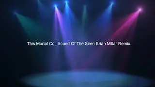 This Mortal Coil Sound Of The Siren Brian Millar Remix