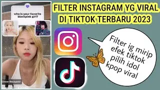 Filter Instagram Yang Lagi Viral Tiktok Terbaru 2023!!! Filter Ig Mirip Efek Tiktok Pilih Idol Kpop