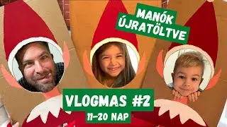 Vlogmas #2 | 11-20 nap | Manók Újratöltve | Elf on the Shelf | Zoe és Boti | 2022