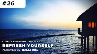 Deep House Mix | Summer 2024 | Refresh Yourself #26 | Carlos Grau