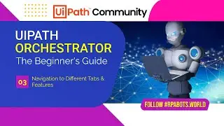 Part 03 | UiPath Orchestrator | Navigation to Different Tabs & Features