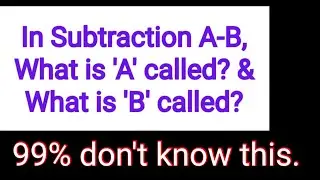 In A-B, what is 'A' called? & What is 'B' called? | 99% don't know this. | Subtraction| Difference