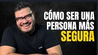 😱 ¿Cómo SER una persona más SEGURA? |  6 Consejos para AUMENTAR tu CONFIANZA | RAY MARFIL