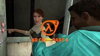 Half Life 2 VR COOP Part 4