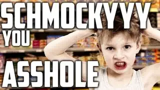 SCHMOCKYYY THE ASSHOLE