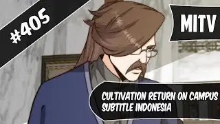 Cultivation Return On Campus Chapter 405 Sub Indo (Bahasa Indonesia)