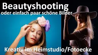 Beautyshooting im Heimstudio. Oder einfach ein paar schöne Bilder machen :-)