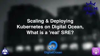 [PODCAST] S01-E27: Scaling & Deploying Kubernetes on Digital Ocean, What is a 'real' SRE?
