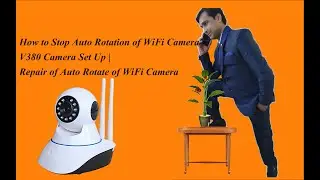 How to Stop Auto Rotation of WiFi Camera | V380 Camera Set Up | Repair of Auto Rotate of WiFi Camera