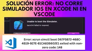 Solución Unable to boot the simulator ( Error Simulador IOS en Xcode y VSCdode)