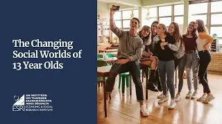 The Changing Social Worlds of 13 Year Olds