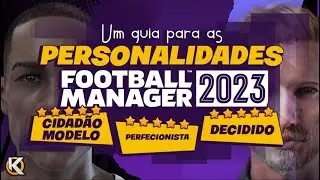 PERSONALIDADES | O QUE SÃO E COMO FUNCIONAM | FOOTBALL MANAGER 2023