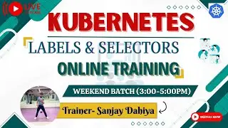 Kubernetes Live Training |Labels & Selectors| Weekend Training 3pm-5pm |By Sanjay Dahiya 