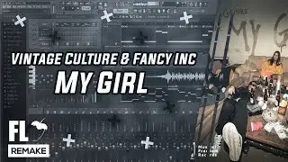 Vintage Culture & Fancy Inc - My Girl (FL Studio Remake + FLP)