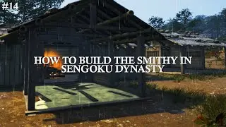 #14 How To Make the Smithy in Sengoku Dynasty