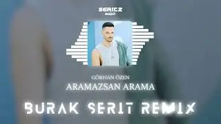 Gökhan Özen - Aramazsan Arama (Burak Şerit Remix)