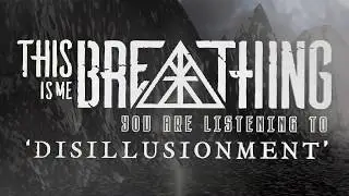 This Is Me Breathing - Disillusionment