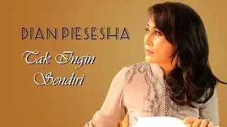 Dian Piesesha - Tak Ingin Sendiri