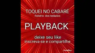 TOQUEI NO CABARÉ, PLAYBACK, ROBÉRIO  E SEUS TECLADOS