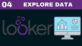 Complete Looker Course | [Tutorial 4] Explore and Analyze data with Looker | Looker Explore