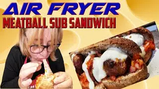 Air Fryer Meatball Sub Sandwich