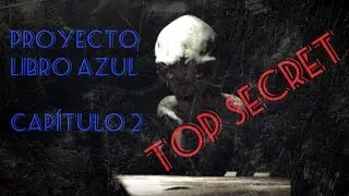 PROYECTO LIBRO AZUL CAP.2- TOP SECRET-