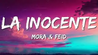 Mora & Feid - La Inocente (Letra/Lyrics) te di lo que pedía' y no fue suficiente