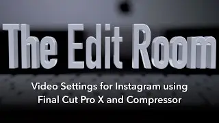 Video Settings for Instagram using Final Cut Pro X and Compressor