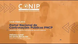 Case Finalista do Prêmio CONIP de Excelência 2024 - Portal Nacional de Contratações Públicas PNCP