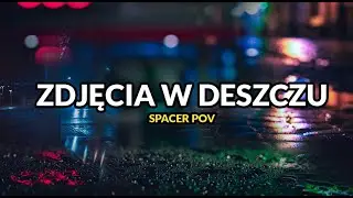 Zdjęcia podczas silnego deszczu | SPACER FOTOGRAFICZNY POV