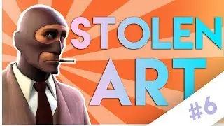 [TF2] STOLEN ART #6