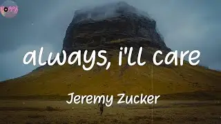 always, i'll care - Jeremy Zucker (Lyrics)