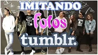 IMITANDO FOTOS TUMBLR/GOALS