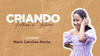 Podcast Criando FIlhos e Futuro - Convidado Carol