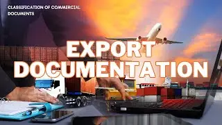 Understanding The Role Of Export Documentation In India And Classification Of Commercial Documents