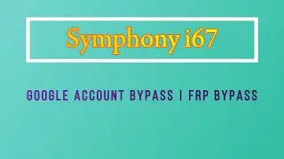 Symphony i67 frp Bypass | i67 google account unlock | i67 frp unlock | i67 google account bypass